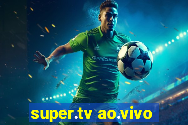 super.tv ao.vivo